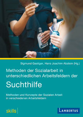 Methoden der Sozialarbeit in unterschiedlichen Arbeitsfeldern der Suchthilfe
