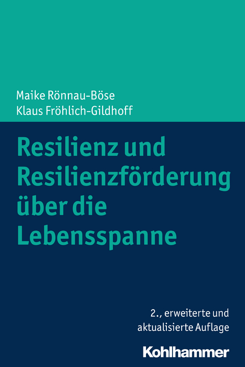 Resilienz und Resilienzförderung über die Lebensspanne - Maike Rönnau-Böse, Klaus Fröhlich-Gildhoff