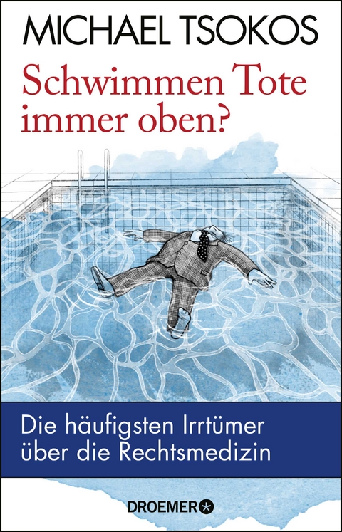 Schwimmen Tote immer oben? - Michael Tsokos