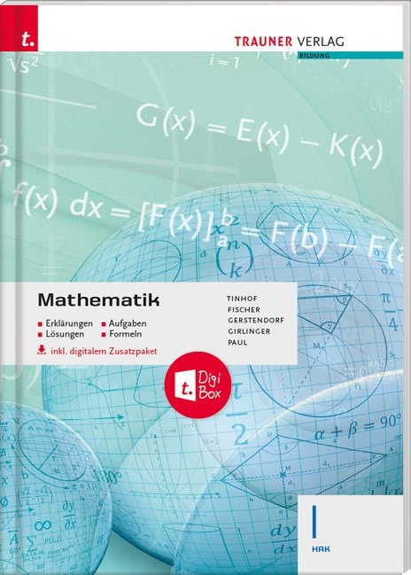 Mathematik I HAK inkl. digitalem Zusatzpaket - Erkl&auml;rungen, Aufgaben, L&ouml;sungen, Formeln - Friedrich Tinhof, Wolfgang Fischer, Kathrin Gerstendorf, Helmut Girlinger, Markus Paul