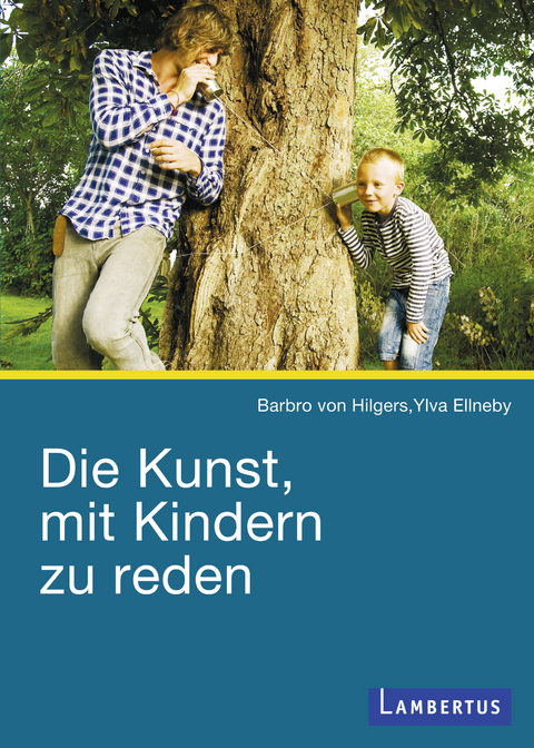 Die Kunst, mit Kindern zu reden - Barbro von Hilgers, Ylva Ellneby