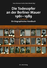 Die Todesopfer an der Berliner Mauer 1961&ndash;1989 - 