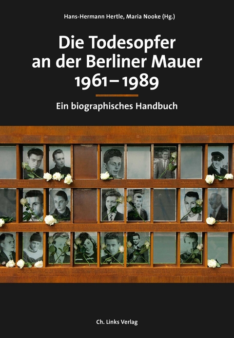 Die Todesopfer an der Berliner Mauer 1961&ndash;1989 - 
