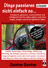 Dantse: Dinge passieren nicht einfach so... Entspannt, gelassen, zuversichtlich und erfolgreich durchs Leben gehen und ohne Angst, Sorgen und Stress gl&uuml;cklich leben! Ratgeber-Coaching-Therapie - Dantse Dantse
