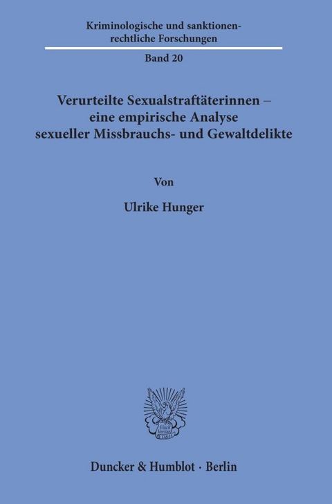 Verurteilte Sexualstraft&auml;terinnen &ndash; eine empirische Analyse sexueller Missbrauchs- und Gewaltdelikte. - Ulrike Hunger