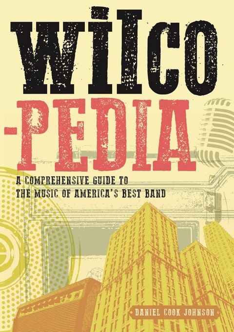 Wilcopedia: A Comprehensive Guide To The Music Of America's Best Band - Daniel Cook Johnson