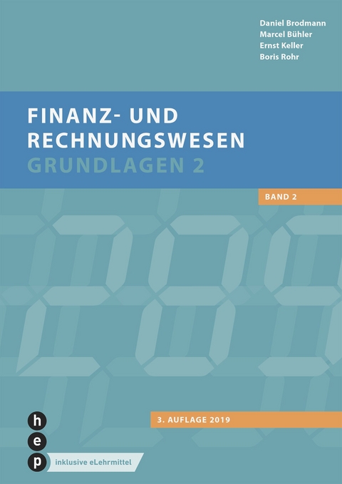 Finanz- und Rechnungswesen - Grundlagen 2 (eLehrmittel, Neuauflage) - Daniel Brodmann, Marcel B&uuml;hler, Ernst Keller, Boris Rohr
