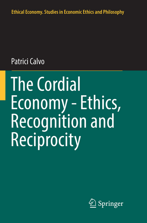 The Cordial Economy - Ethics, Recognition and Reciprocity - Patrici Calvo
