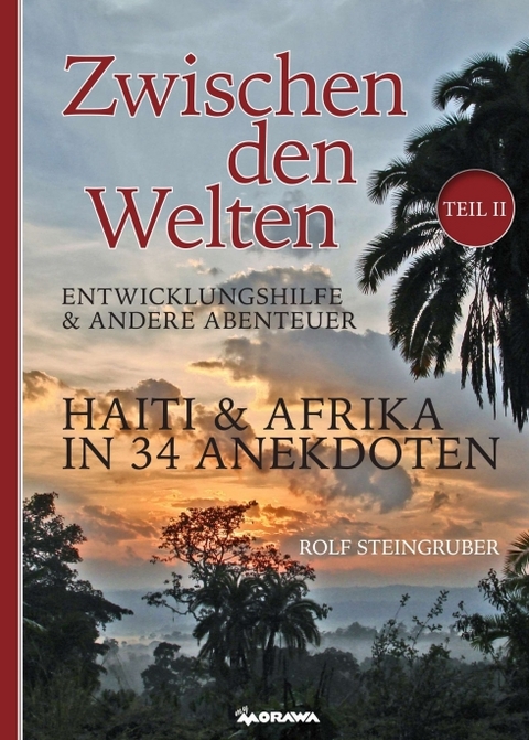 Zwischen den Welten - Haiti & Afrika in 34 Anekdoten - Rolf Steingruber