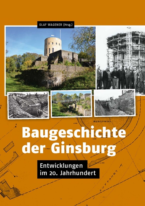 Baugeschichte der Ginsburg - Olaf Wagener, Hermann Manskopf, Hans H. Hanke, Hermann B&ouml;ttger, Reinhard G&auml;mlich, Markus V&ouml;lkel