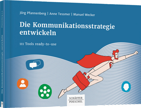 Die Kommunikationsstrategie entwickeln - J&ouml;rg Pfannenberg, Anne Tessmer, Manuel Wecker