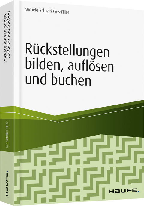 R&uuml;ckstellungen bilden, aufl&ouml;sen und buchen - Michele Schwirkslies