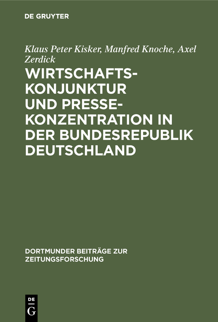 Wirtschaftskonjunktur und Pressekonzentration in der Bundesrepublik Deutschland - Klaus Peter Kisker, Manfred Knoche, Axel Zerdick