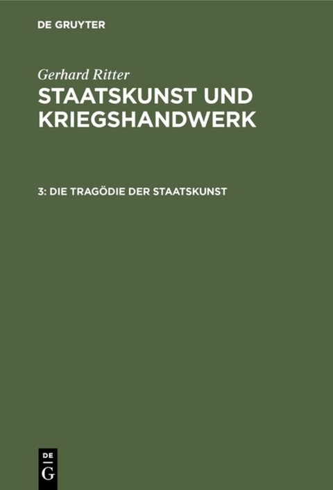 Gerhard Ritter: Staatskunst und Kriegshandwerk / Die Trag&ouml;die der Staatskunst - Gerhard Ritter