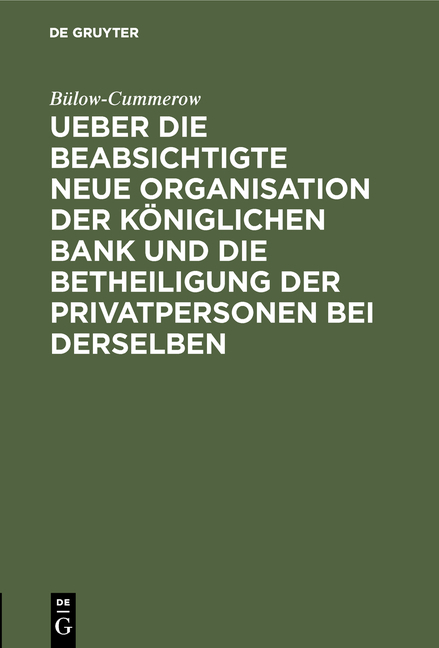 Ueber die beabsichtigte neue Organisation der K&ouml;niglichen Bank und die Betheiligung der Privatpersonen bei derselben -  B&uuml;low-Cummerow