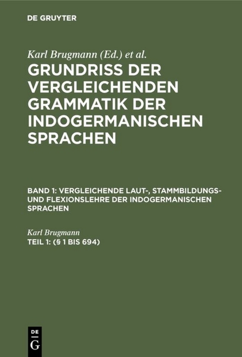 Grundriss der vergleichenden Grammatik der indogermanischen Sprachen.... / (&sect; 1 bis 694) - Karl Brugmann