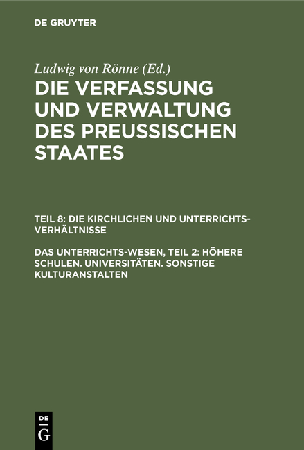 Ludwig von Rönne: Die Verfassung und Verwaltung des Preussischen... / Das Unterrichts-Wesen, Teil 2: Höhere Schulen. Universitäten. Sonstige Kulturanstalten - Ludwig von Rönne