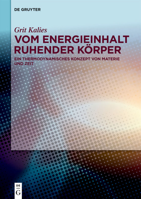 Vom Energieinhalt ruhender K&ouml;rper - Grit Kalies