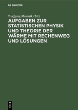 Aufgaben zur Statistischen Physik und Theorie der W&auml;rme mit Rechenweg und L&ouml;sungen - 
