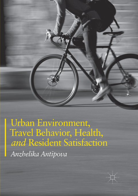 Urban Environment, Travel Behavior, Health, and Resident Satisfaction - Anzhelika Antipova