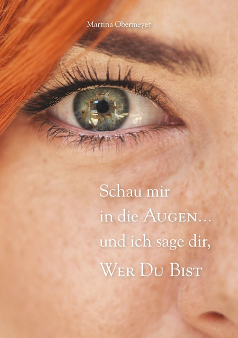 Schau mir in die Augen ... und ich sage dir, wer Du bist - Martina Obermeyer