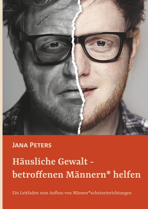 H&auml;usliche Gewalt - betroffenen M&auml;nnern* helfen - Jana Peters
