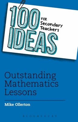 100 Ideas for Secondary Teachers: Outstanding Mathematics Lessons -  Mike Ollerton