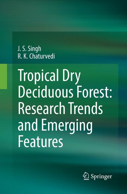 Tropical Dry Deciduous Forest: Research Trends and Emerging Features - J S Singh, R K Chaturvedi