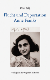 Flucht und Deportation Anne Franks - Peter Selg