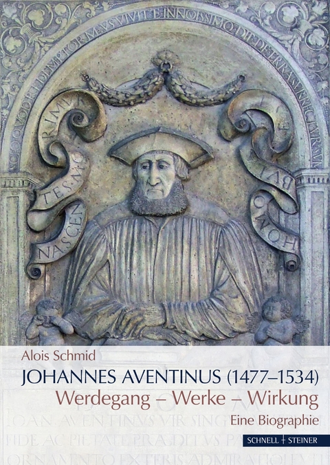 Johannes Aventinus (1477&ndash;1534) - Alois Schmid