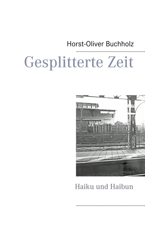 Gesplitterte Zeit - Horst-Oliver Buchholz