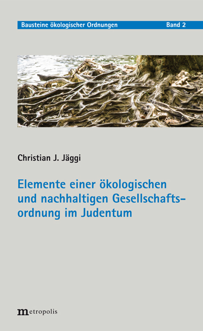 Elemente einer &ouml;kologischen und nachhaltigen Gesellschaftsordnung im Judentum - Christian J. J&auml;ggi