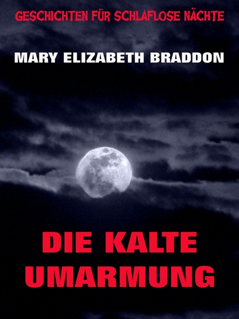 Die kalte Umarmung - Mary Elizabeth Braddon
