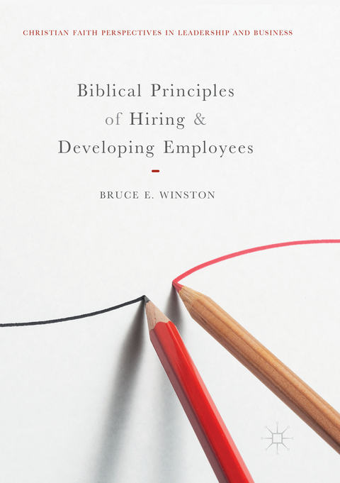 Biblical Principles of Hiring and Developing Employees - Bruce E. Winston