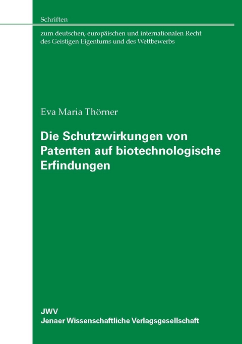 Die Schutzwirkungen von Patenten auf biotechnologische Erfindungen - Eva Maria Th&ouml;rner