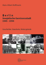 Berlin - Sowjetische Garnisonsstadt 1945-1994 - Hans-Albert Hoffmann