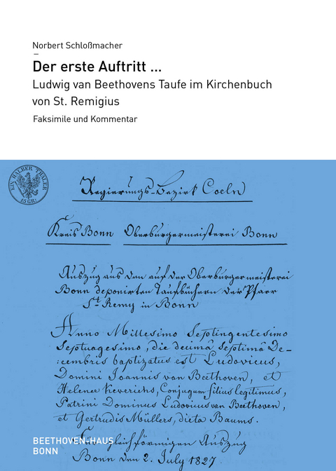 Der erste Auftritt ... Ludwig van Beethovens Taufe im Kirchenbuch von St. Remigius - Norbert Schlo&szlig;macher