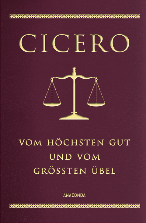Cicero, Vom höchsten Gut und vom größten Übel - Marcus Tullius Cicero