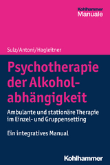 Psychotherapie der Alkoholabh&auml;ngigkeit - Serge K. D. Sulz, Julia Antoni, Richard Hagleitner