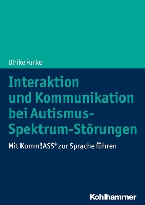 Interaktion und Kommunikation bei Autismus-Spektrum-St&ouml;rungen - Ulrike Funke