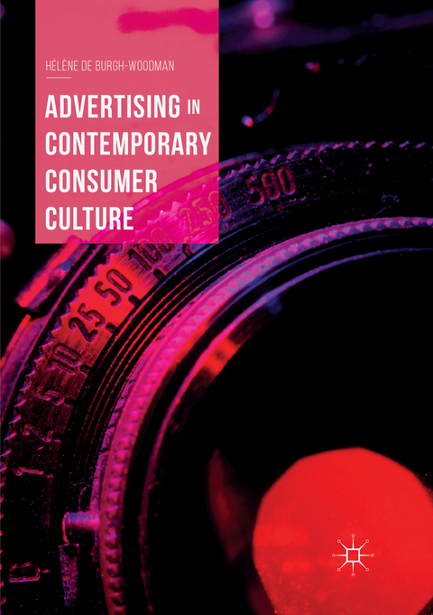 Advertising in Contemporary Consumer Culture - H&eacute;l&egrave;ne de Burgh-Woodman