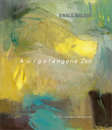 Ewald Walser &ndash; Aufgefangene Zeit - 
