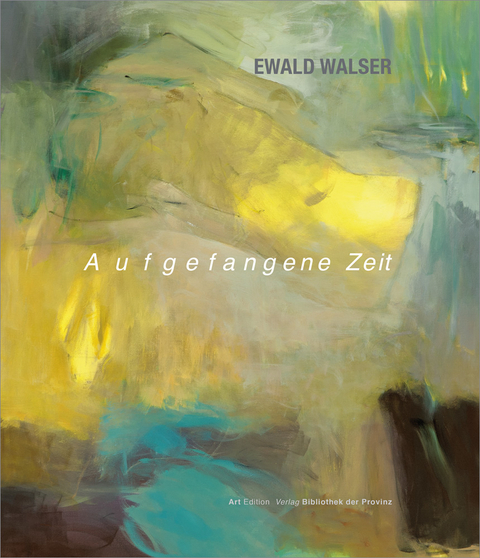 Ewald Walser &ndash; Aufgefangene Zeit - 