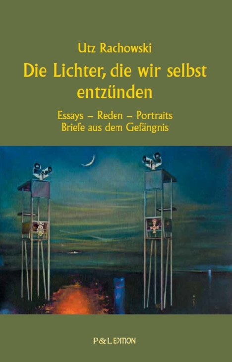 Die Lichter, die wir selbst entz&uuml;nden - Utz Rachowski