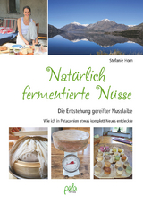 Nat&uuml;rlich fermentierte N&uuml;sse - Stefanie Horn