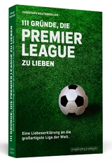 111 Gr&uuml;nde, die Premier League zu lieben - Christoph Beutenm&uuml;ller