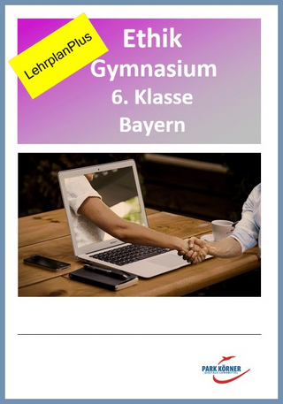 Ethik Gymnasium Bayern 6. Klasse - Fassung LehrplanPlus (mit eingebetteten Videosequenzen) - digitales Buch für die Schule, anpassbar auf jedes Niveau