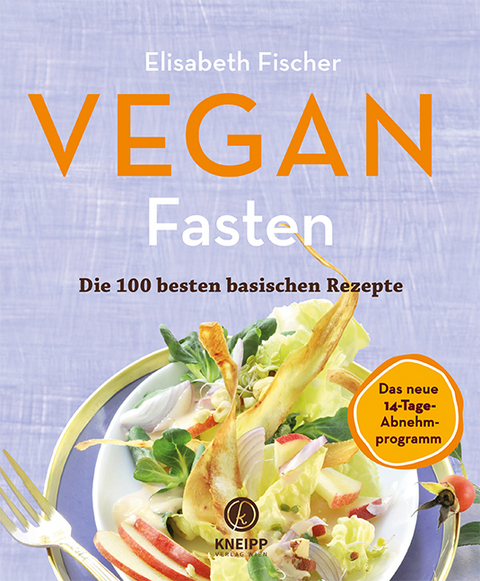 Vegan Fasten &ndash; Die 100 besten basischen Rezepte - Elisabeth Fischer