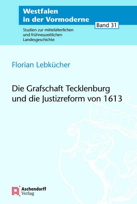 Die Grafschaft Tecklenburg und die Justizreform von 1613 - Florian Lebk&uuml;cher