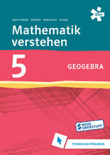 Mathematik verstehen 5. GeoGebra, Technologietraining - Dr. Christoph Ableitinger, Christian Dorner, Dr. Franz Embacher, Dr. Andreas Ulovec